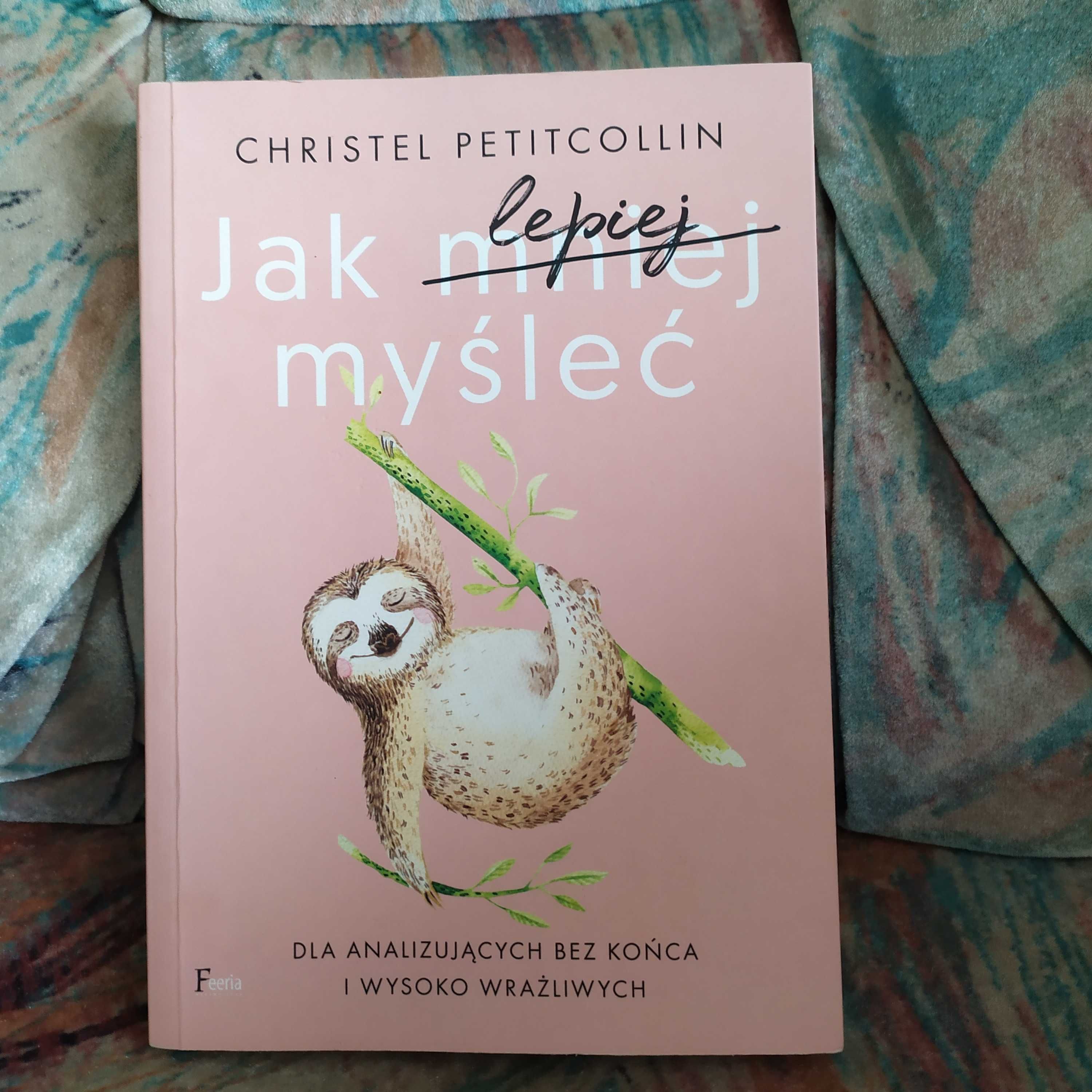 Jak mniej (lepiej) myśleć - Christel Petitcollin