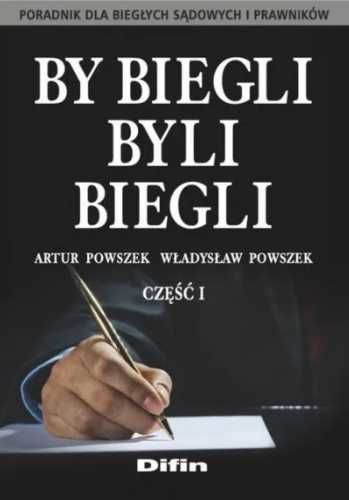 By biegli byli biegli. Poradnik dla biegłych..cz.1 - Artur Powszek, W