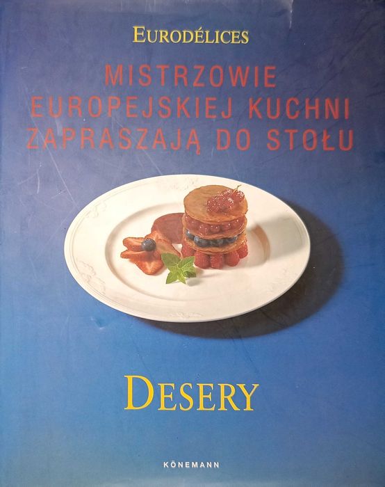 Desery Mistrzowie europejskiej kuchni zapraszają do stołu