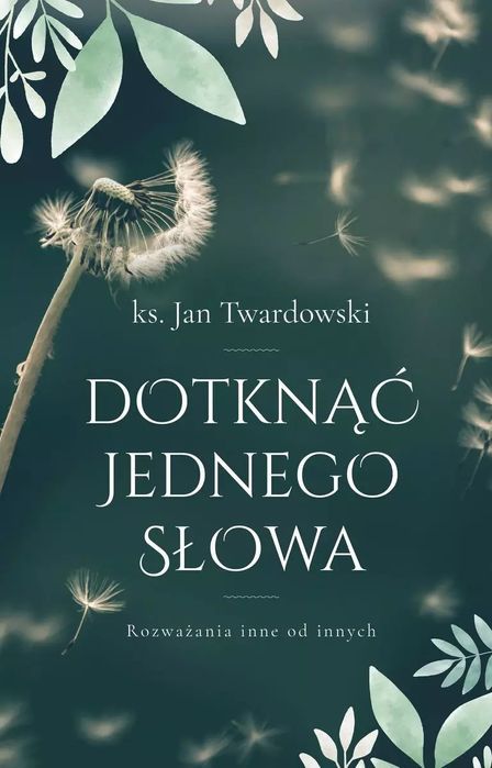 Dotknąć Jednego Słowa. Rozważania Inne Od Innych