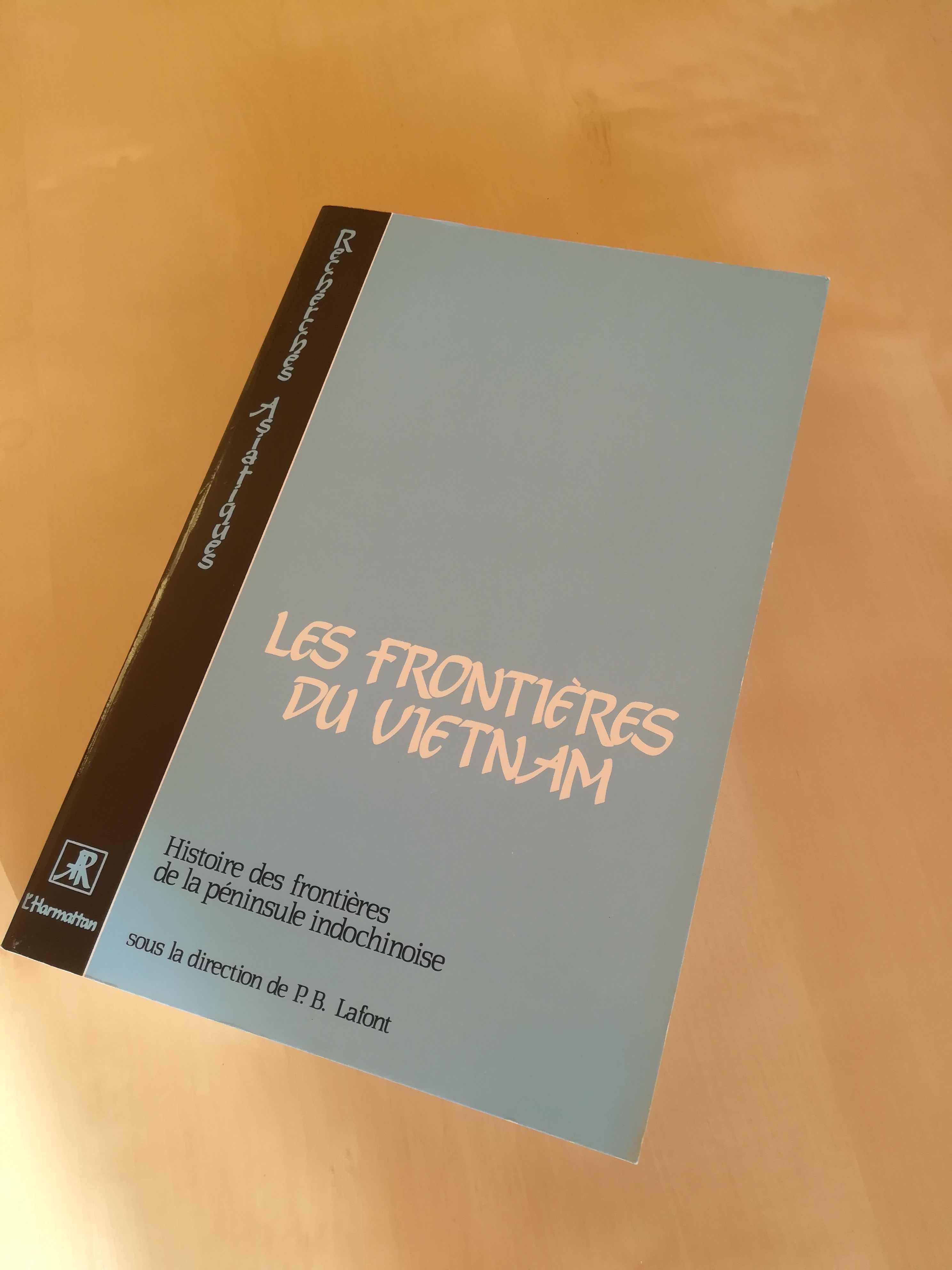 Les frontieres du Vietnam, P. B. Lafont, Paris 1989, L'Harmattan