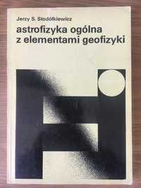 Astronomia ogólna z elementami geofizyki Jerzy S. Stodółkiewicz