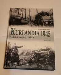 Kurlandia 1945 Ostatni bastion Hitlera Franz Kurowski NOWA