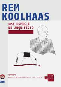 Rem Koolhaas - Uma Espécie de Arquitecto