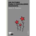 Um Futuro Para o Socialismo Marxista, John E. Roemer