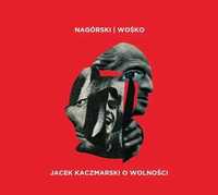 Nagórski, Wośko. Jacek Kaczmarski o wolności CD (Nowa w folii)