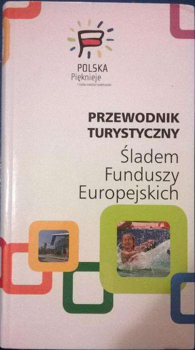 Śladem Funduszy Europejskich - Przewodnik turystyczny + mapa