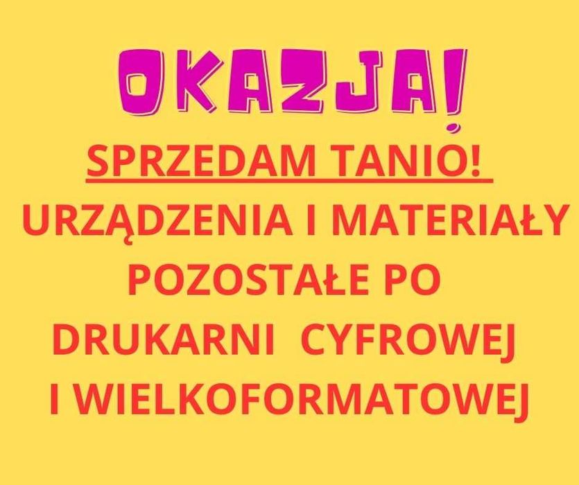 Sprzedam tanio URZĄDZENIA i materiały po DRUKARNI CYFROWEJ