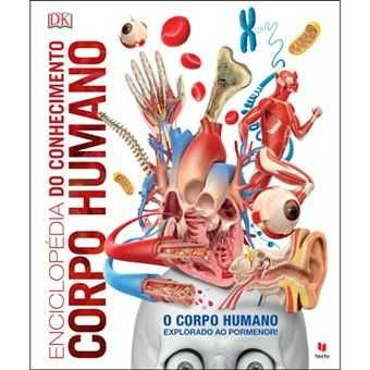 Enciclopédia do Conhecimento - Corpo Humano Explorado ao Pormenor
