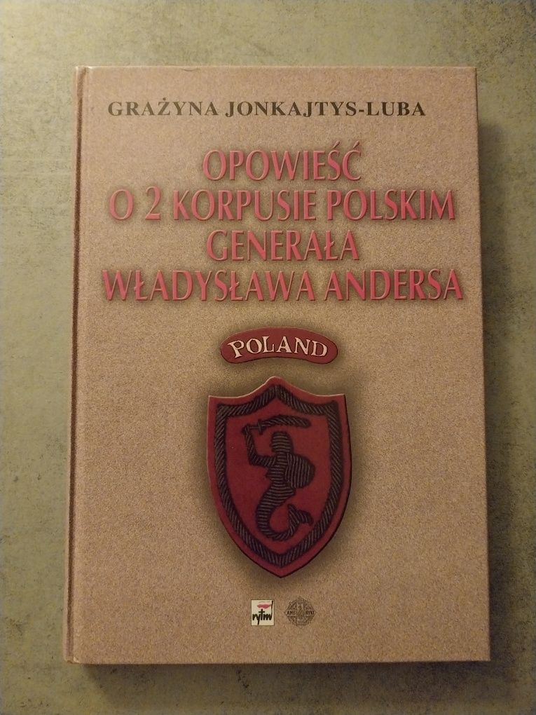 Opowieść o 2 Korpusie Polskim gen.Wł. Andersa G.Jonkajtys-Luba