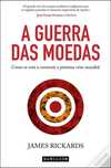 A Guerra das Moedas de James Rickard (Portes grátis)