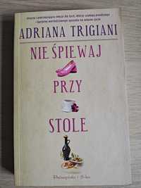 Nie Spiewaj Przy Stole - Adriana Trigiani