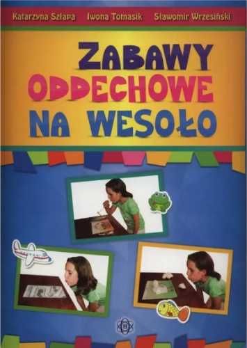 Zabawy oddechowe na wesoło - Katarzyna Szłapa, Iwona Tomasik, Sławomi