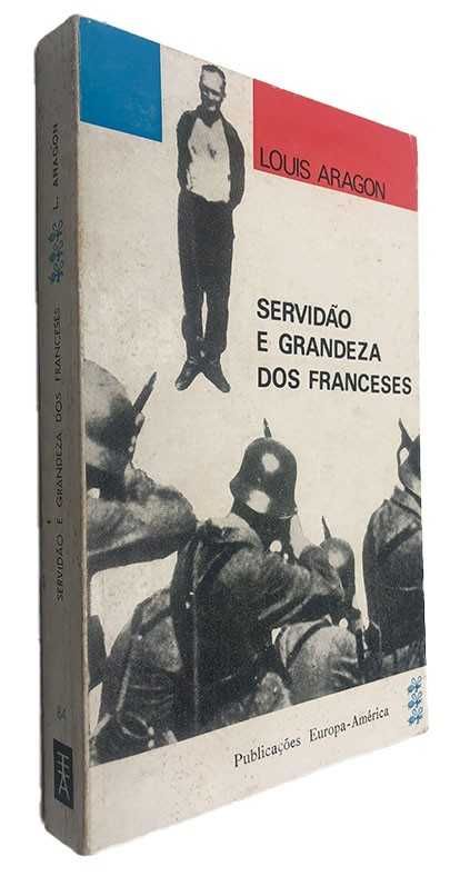 Servidão e Grandeza dos Franceses - Louis Aragon
