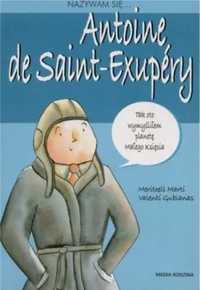 Nazywam się... Antoine De Saint - Exupery - praca zbiorowa