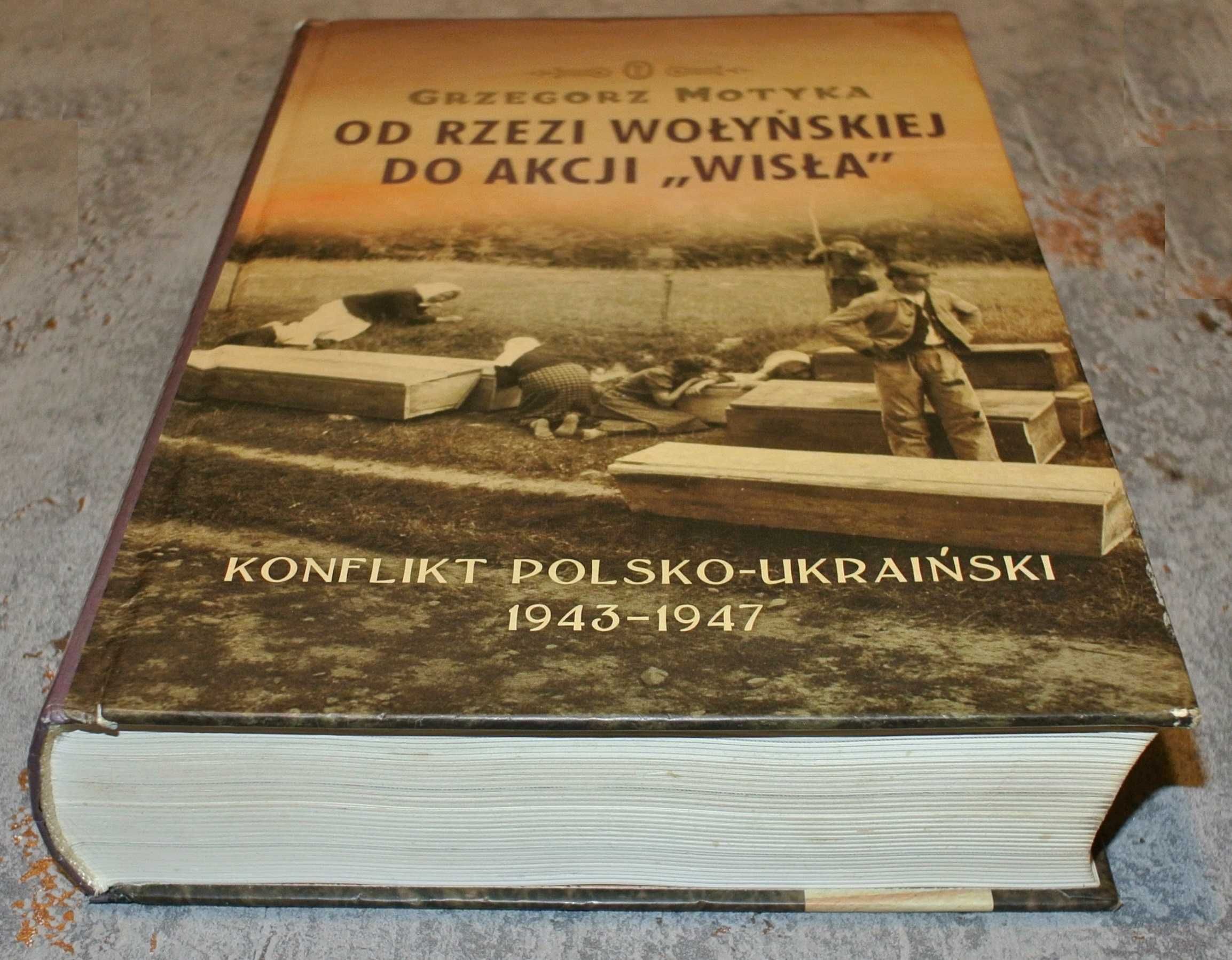 Od rzezi wołyńskiej do akcji Wisła - Grzegorz Motyka
