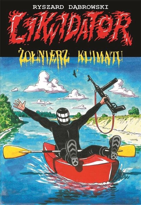 Likwidator. Żołnierz klimatu T.17 Robert Zaręba Ryszard Dąbrowski