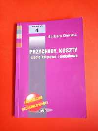 Przychody, koszty. Ujęcie księgowe i podatkowe, Barbara Gierusz