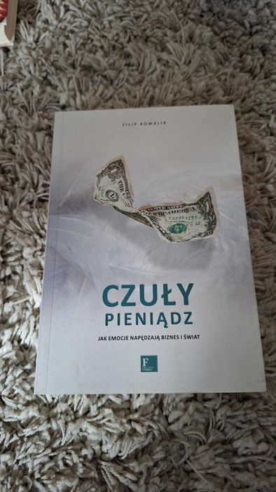 Czuły Pieniądz. Jak emocje napędzają biznes i świat - Kowalik