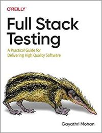 Full Stack Testing: A Practical Guide for Delivering  Gayathri Mohan