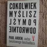 Cokolwiek Myślisz Pomyśl Odwrotnie. Paul Arden