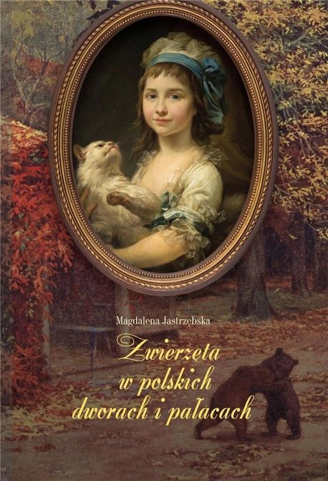 Zwierzęta w polskich dworach i pałacach LTW Magdalena Jastrzębska