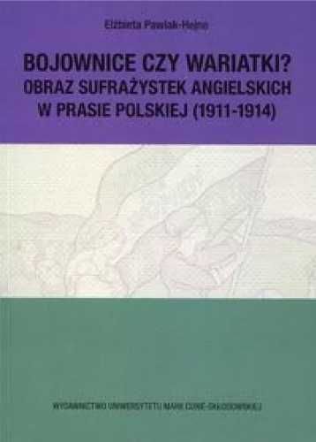 Bojownice czy wariatki? Obraz sufrażystek... - Elżbieta Pawlak-Hejno