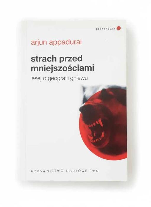 Strach przed mniejszościami esej o geografii gniewu Arjun Appadurai
