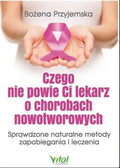 Czego nie powie Ci lekarz o chorobach. Vital Bożena Przyjemska Rok