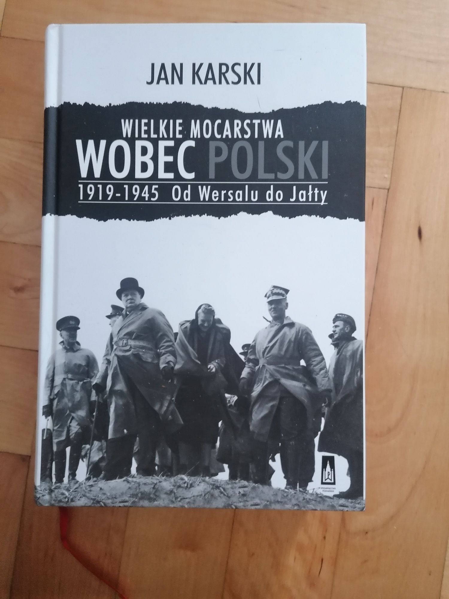 Wielkie mocarstwa wobec Polski 1919r - 1945 od Wersalu do Jałty Karski