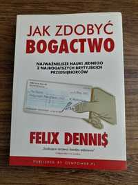 Jak Zdobyć Bogactwo FELIX DENNIS książka