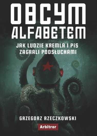 Obcym alfabetem. Jak ludzie Kremla i PiS zagrali podsłuchami ~ NOWA