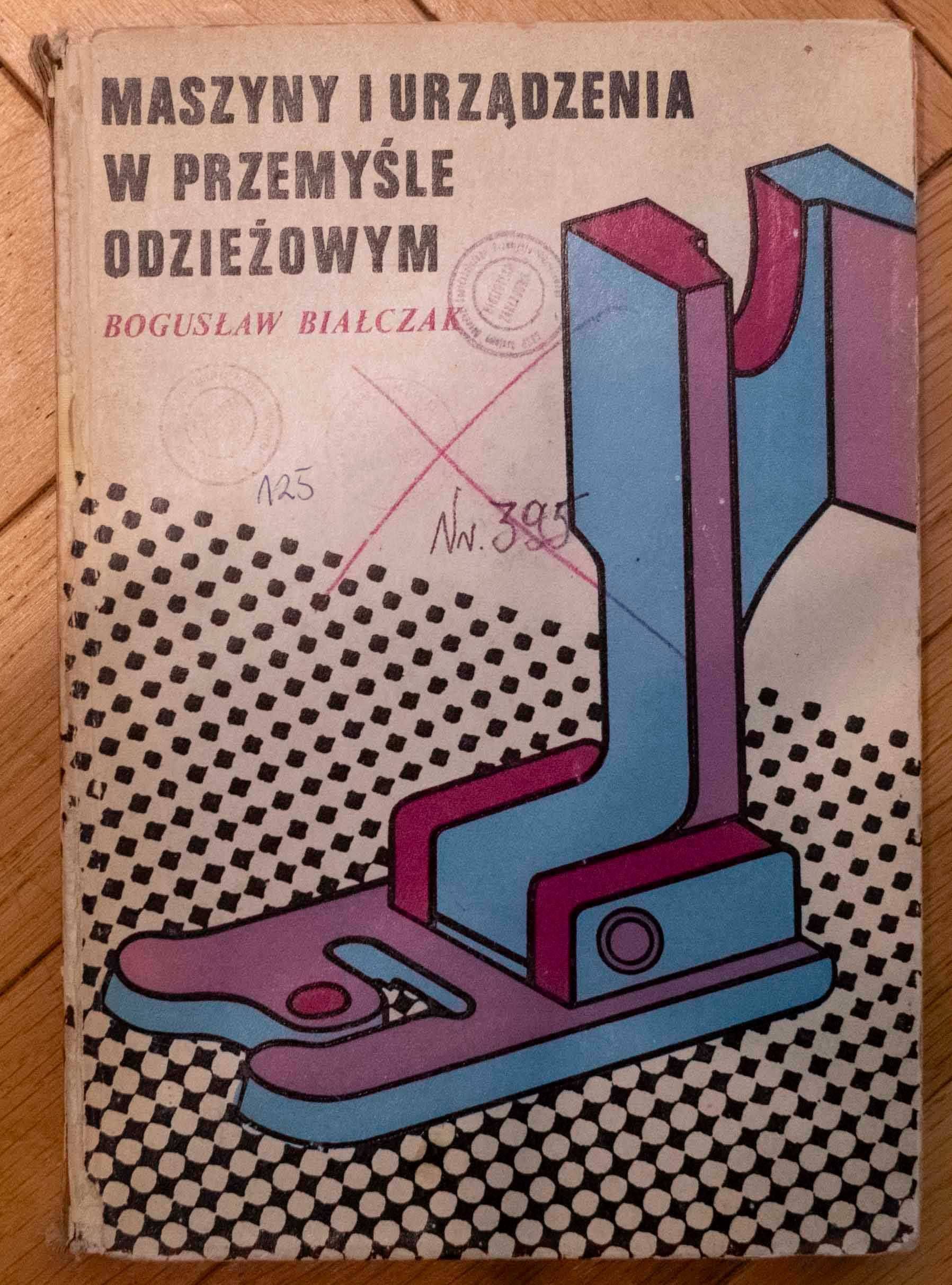 Maszyny i urządzenia w przemyśle odzieżowym Bogusław Białczak PWSZ 197