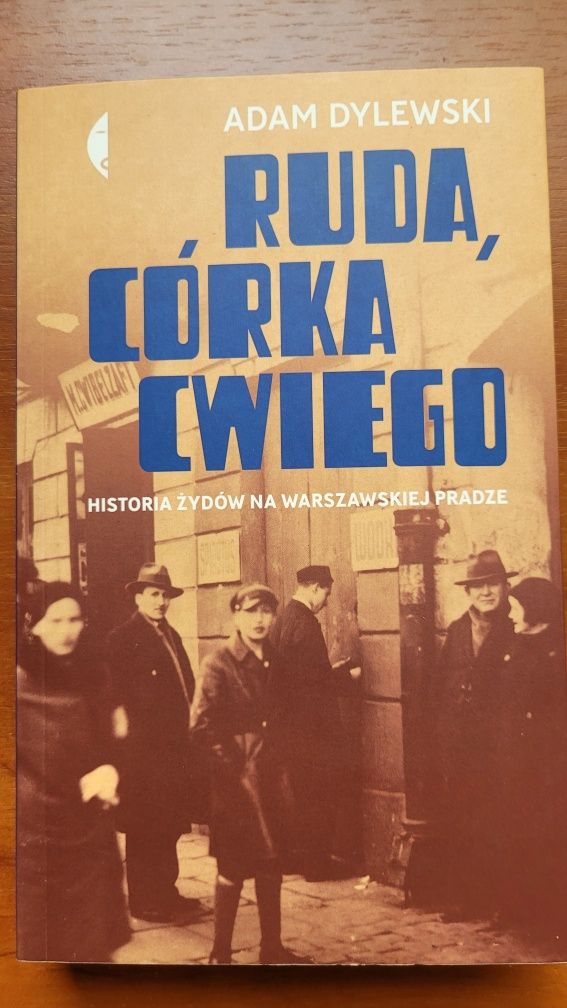 Ruda, córka Cwiego. Historia Żydów na warszawskiej Pradze, A. Dylewski