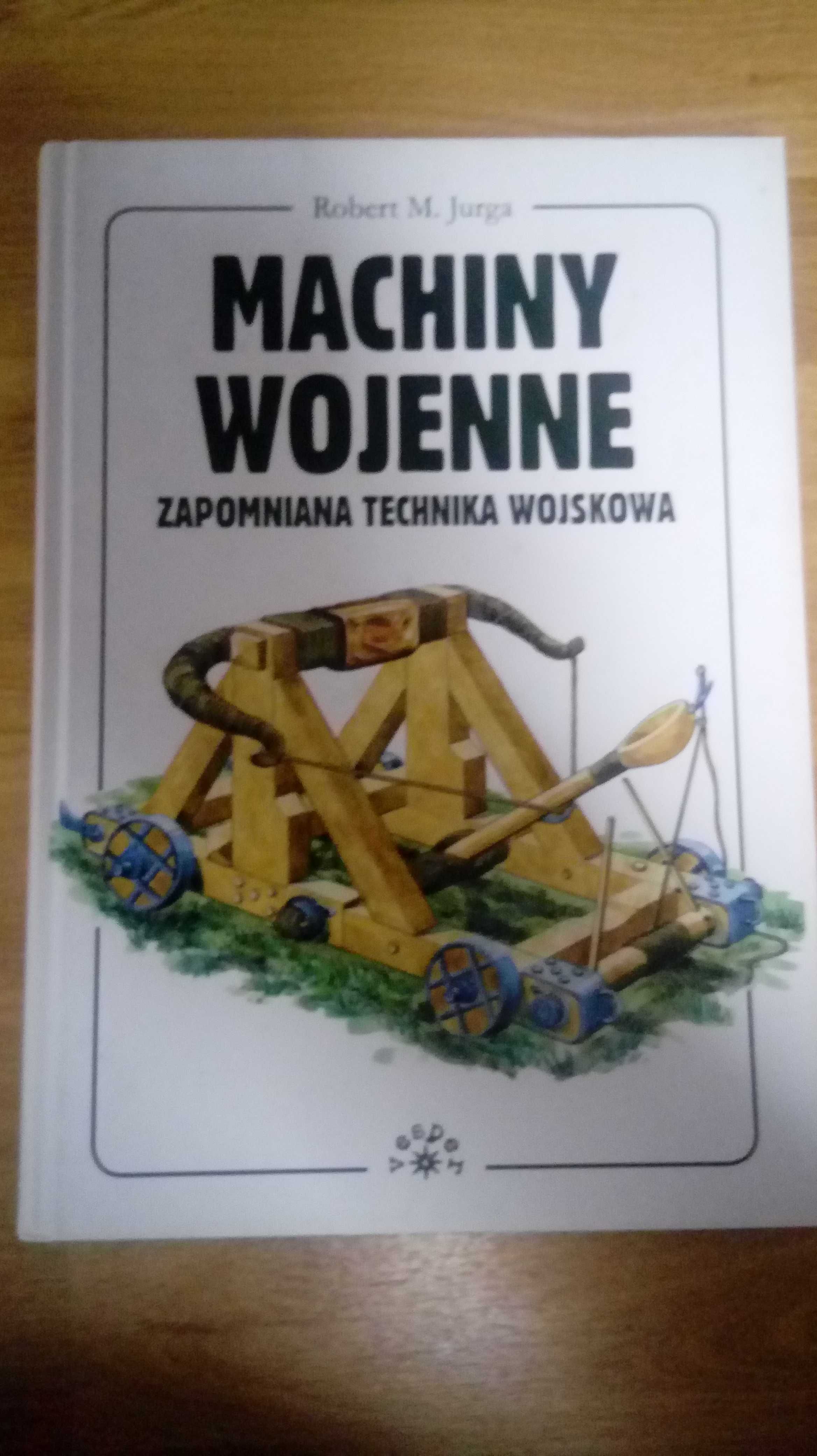 Robert M. Jurga "Machiny wojenne. Zapomniana technika wojskowa"