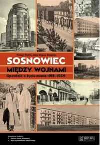 Sosnowiec między wojnami. Opowieść o życiu miasta - Tomasz Kostro, An