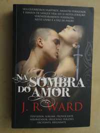 Na Sombra do Amor de J. R. Ward - 1ª Edição