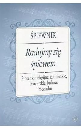 Śpiewnik. Radujmy się śpiewem. Wydawnictwo Diecezjalne Sandomierz
