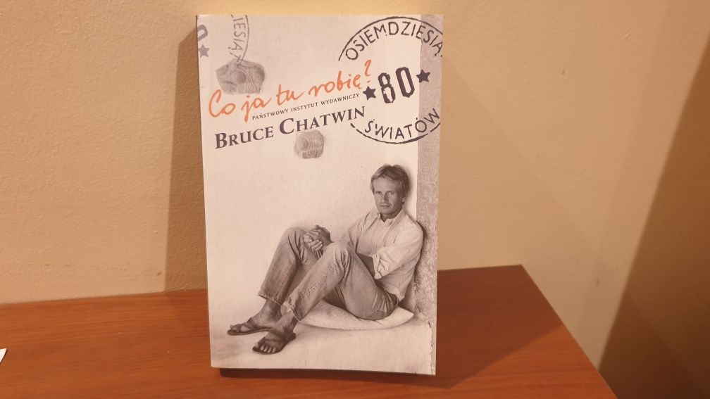 Co ja tu robię? - Bruce Chatwin Nowa