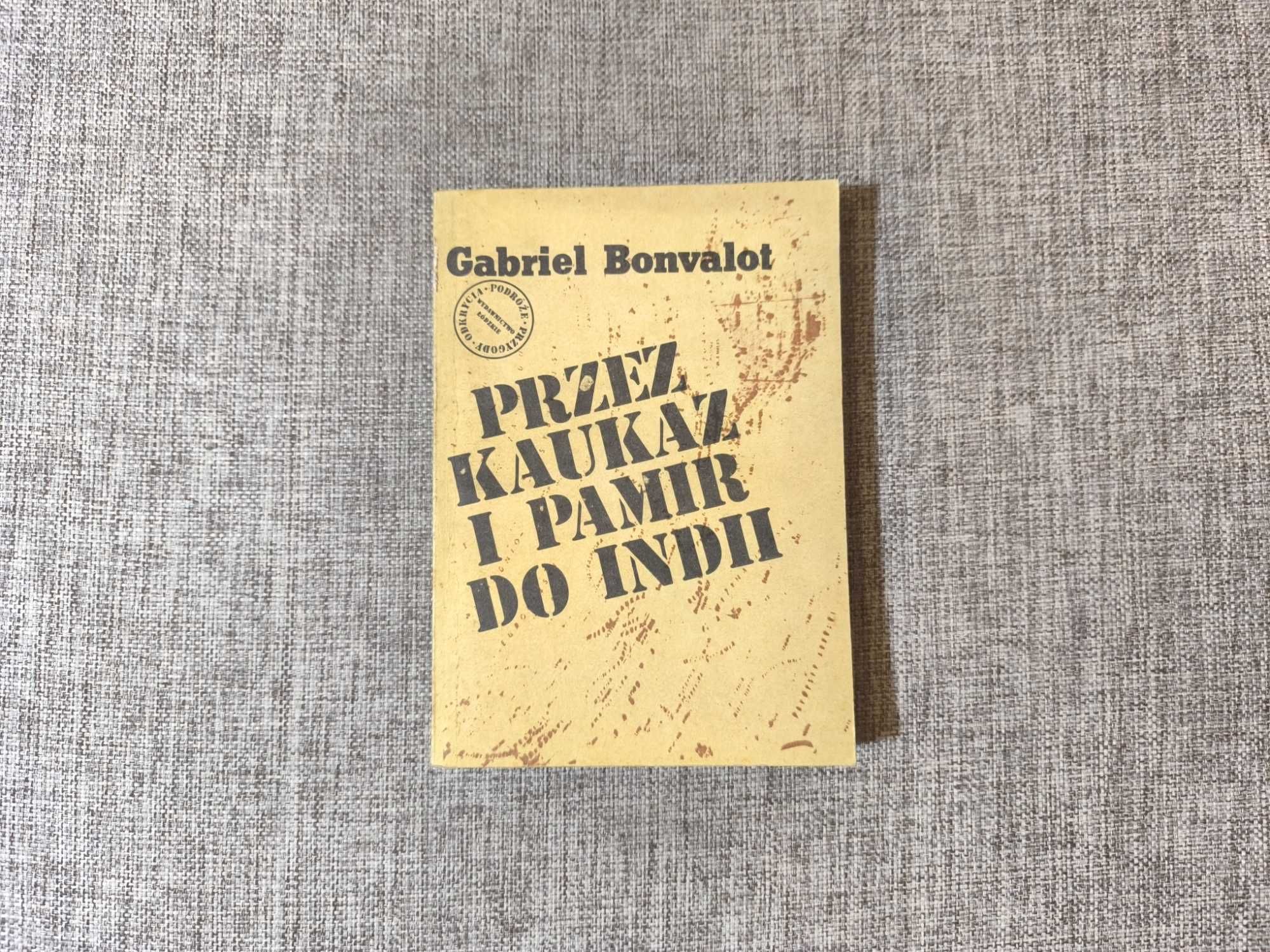 Gabriel Bonvalot - Przez Kaukaz i Pamir do Indii