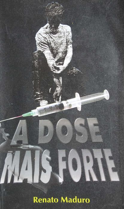 A Dose Mais Forte (Biografia de Um Ex-Toxicômano)