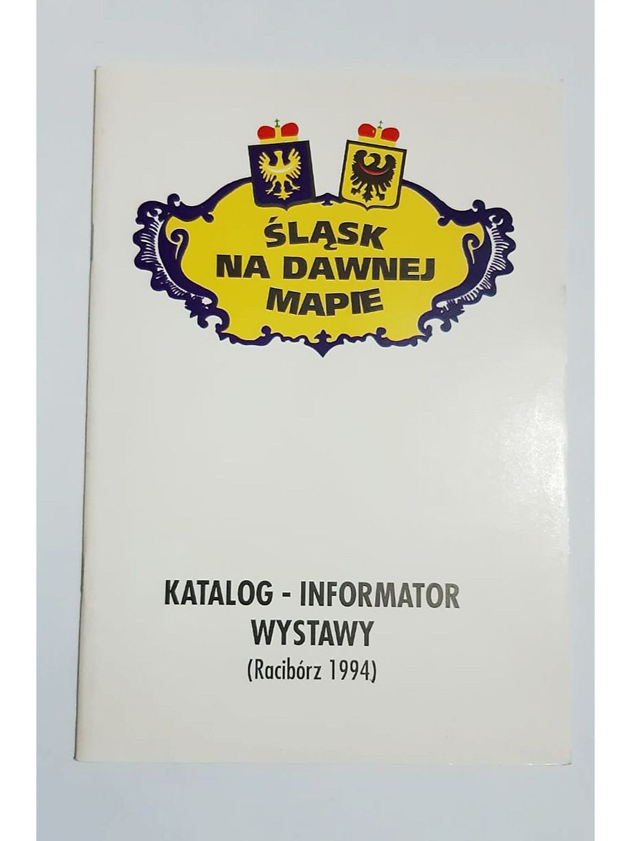 Śląsk na dawnej mapie katalog informator wystawy Racibórz 1994