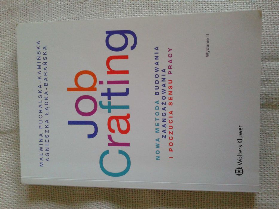 Job Crafting. Nowa metoda budowania zaangażowania i poczucia sensu pr.