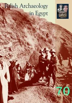 Seventy Years of Polish Archaeology in Egypt