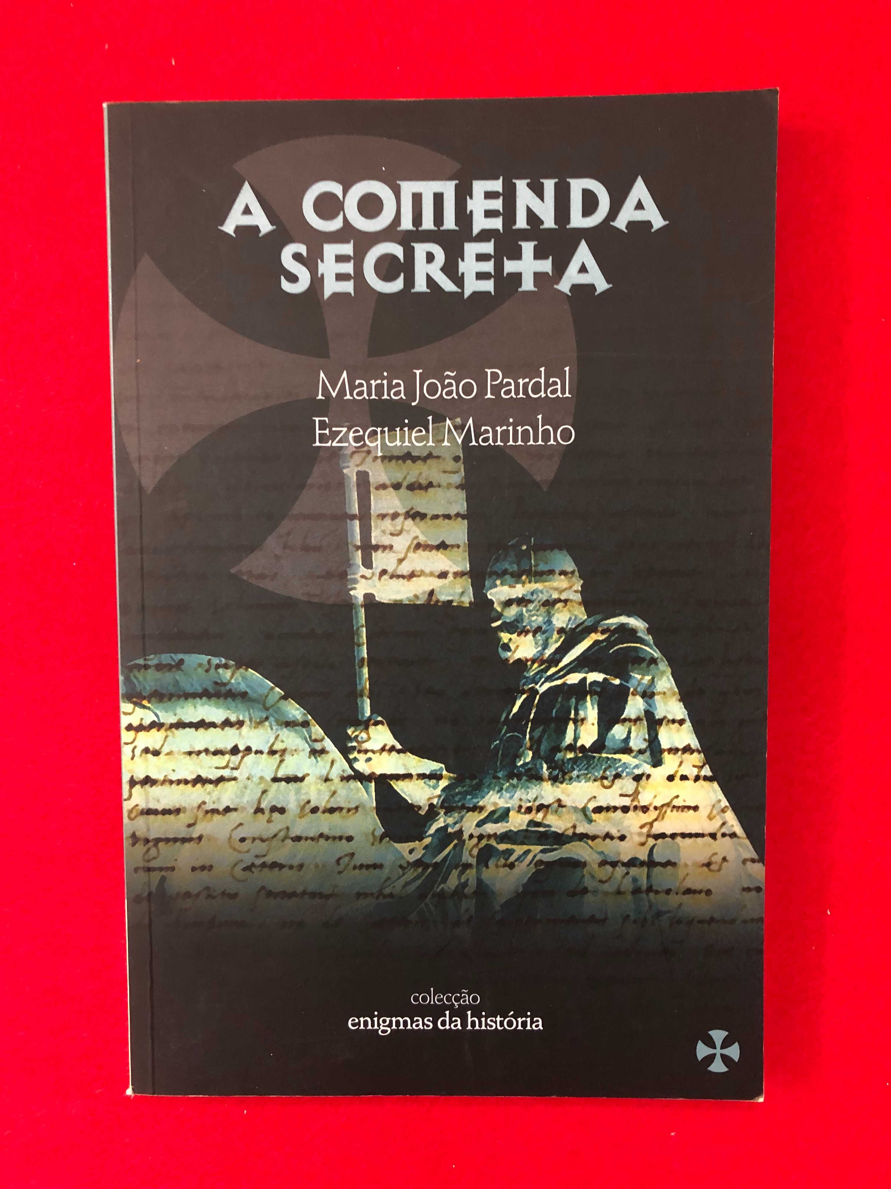 A comenda Secreta - Maria João Pardal & Ezequiel Marinho