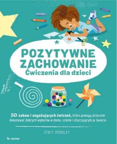 Pozytywne zachowanie. Ćwiczenia dla dzieci - Stacy Spensley, Marzena