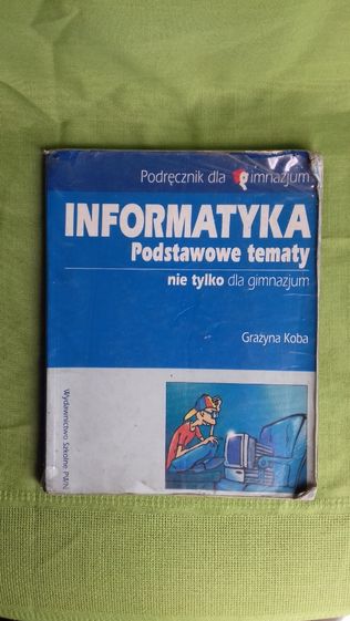 Informatyka Podstawowe tematy nie tylko dla gimnazjum