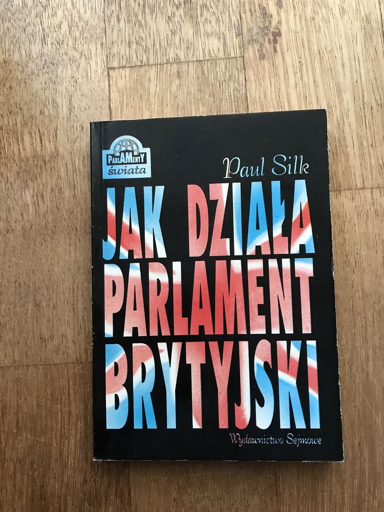 Paul Silk • Jak działa Parlament Brytyjski