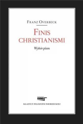 Finis christianismi. Wybór pism - Franz Overbeck