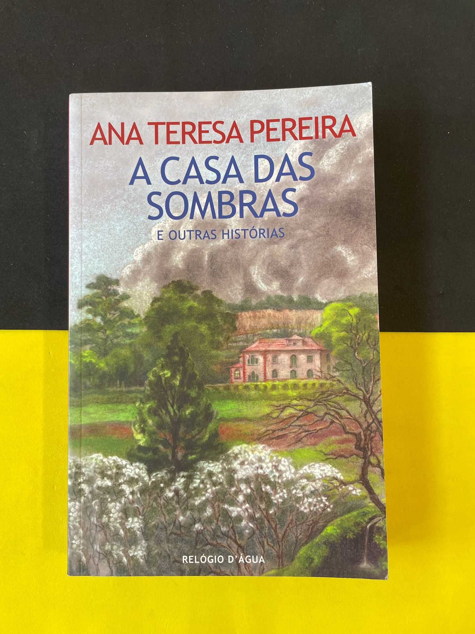 Ana Teresa Pereira - A casa das sombras e outras histórias